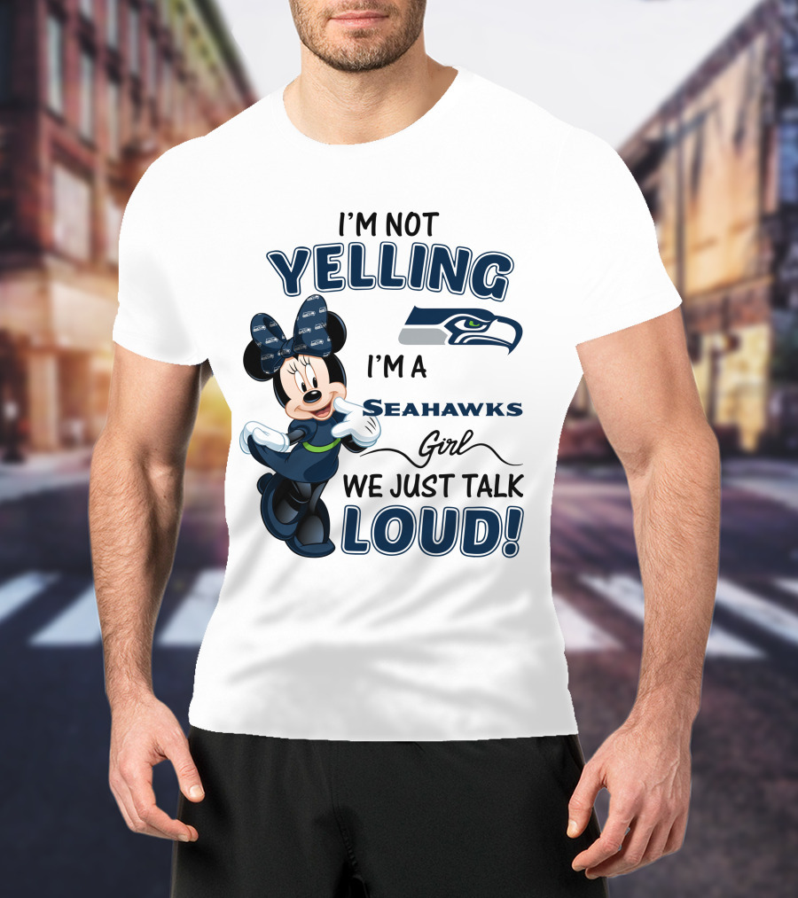 I'm Not Yelling I'm A Seahawks Girl We Just Talk Loud Seattle Seahawks Minnie Mouse T-Shirt