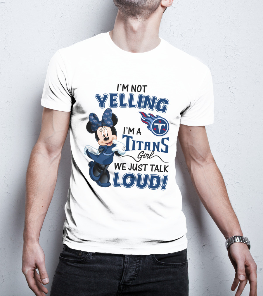 I'm Not Yelling I'm A Titans Girl We Just Talk Loud Tennessee Titans Minnie Mouse T-Shirt