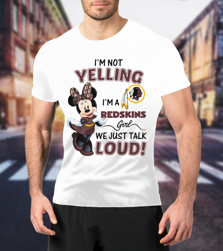 I'm Not Yelling I'm A Redskins Girl We Just Talk Loud Minnie Mouse Redskins T-Shirt