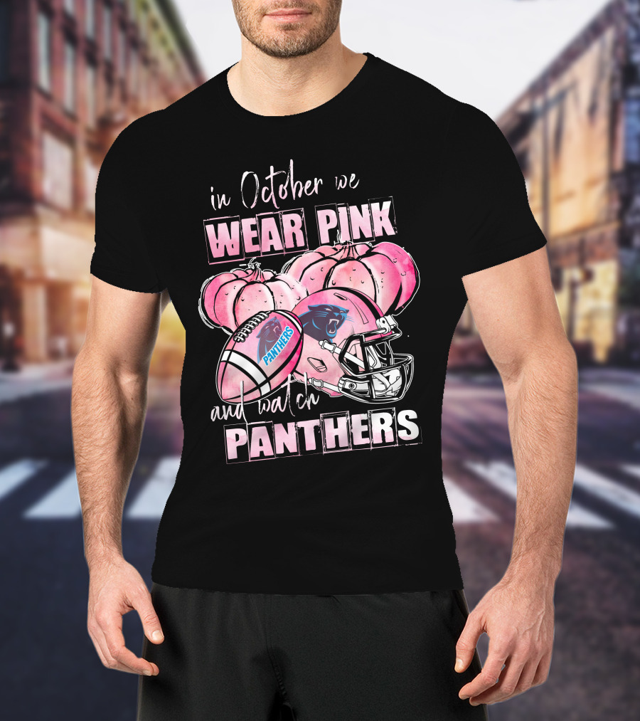 Carolina Panthers In October We Wear Pink And Watch Panthers T-Shirt