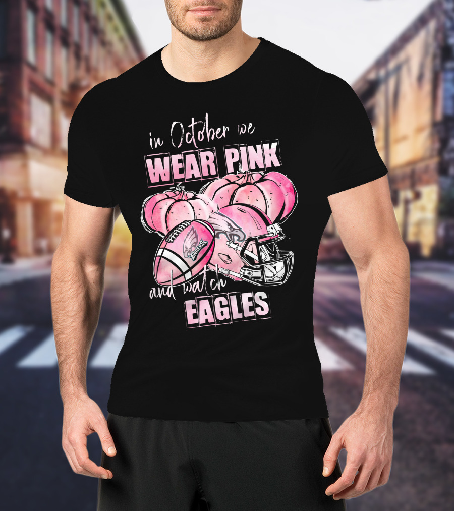 Philadelphia Eagles In October We Wear Pink And Watch Eagles 509 L1PTT T-Shirt