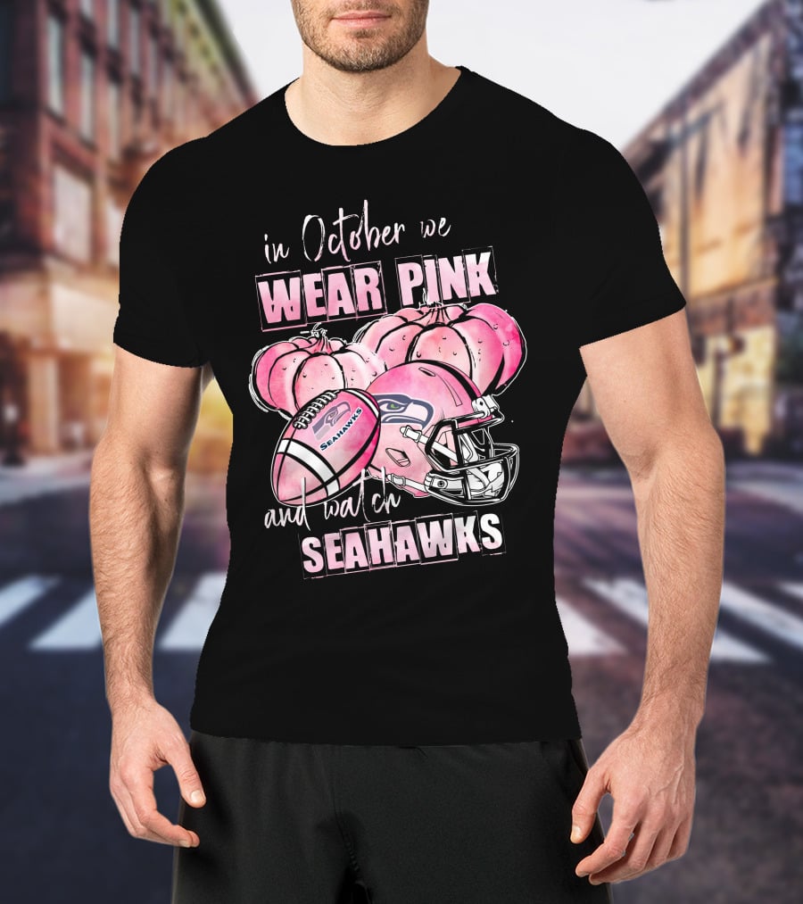 Seattle Seahawks In October We Wear Pink And Watch Seahawks T-Shirt