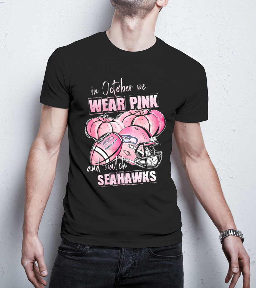 Seattle Seahawks In October We Wear Pink And Watch Seahawks T-Shirt