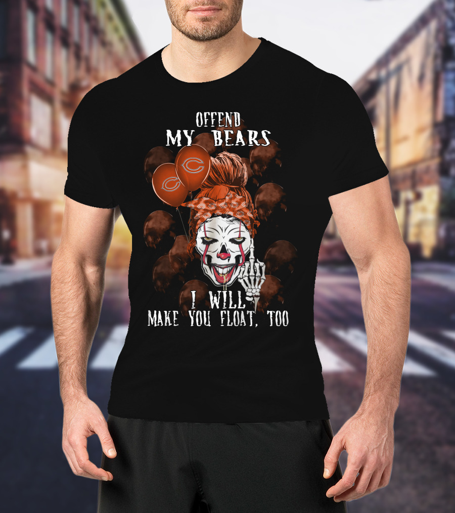 Offend My Bears I Will Make You Float Too Chicago Bears Halloween T-Shirt