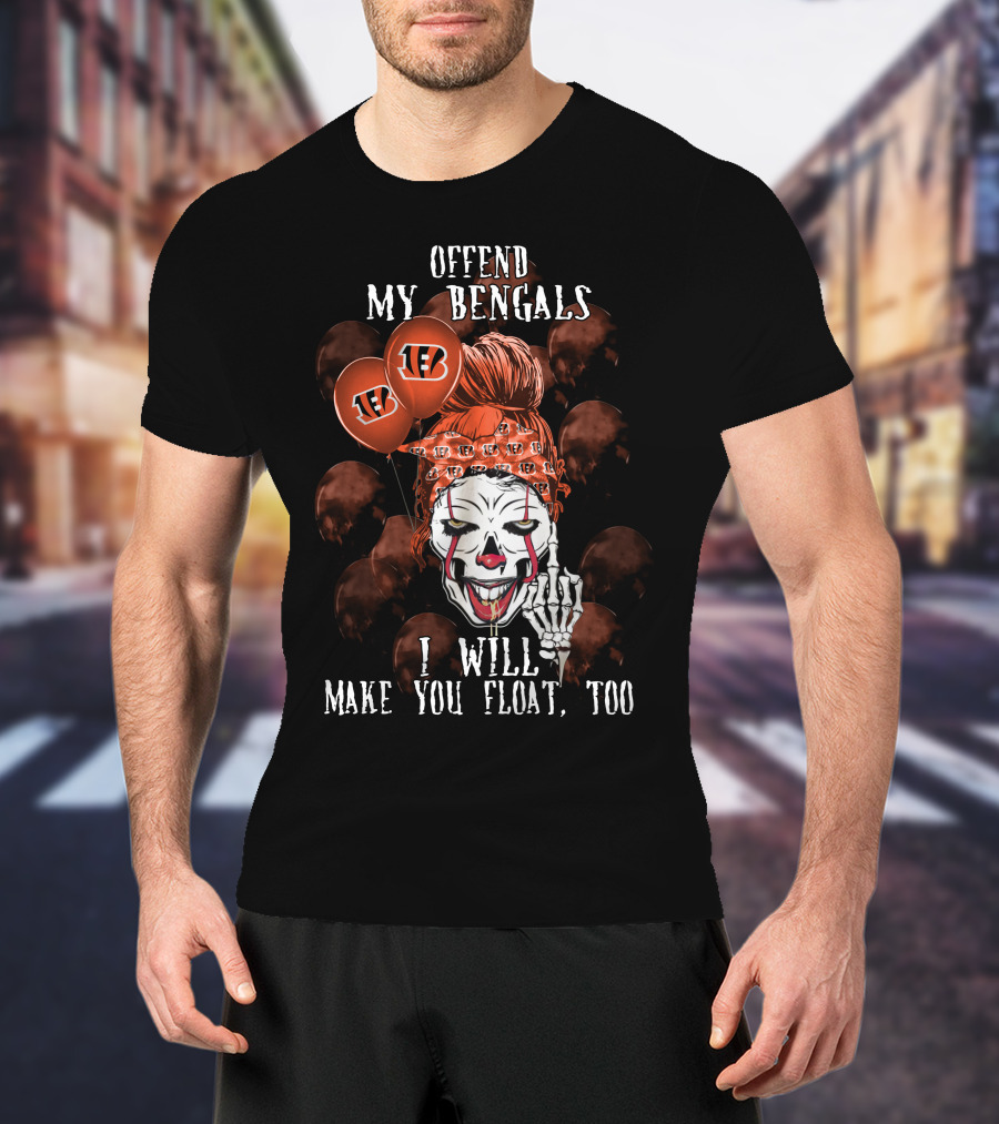 Offend My Bengals I Will Make You Float Too T-Shirt