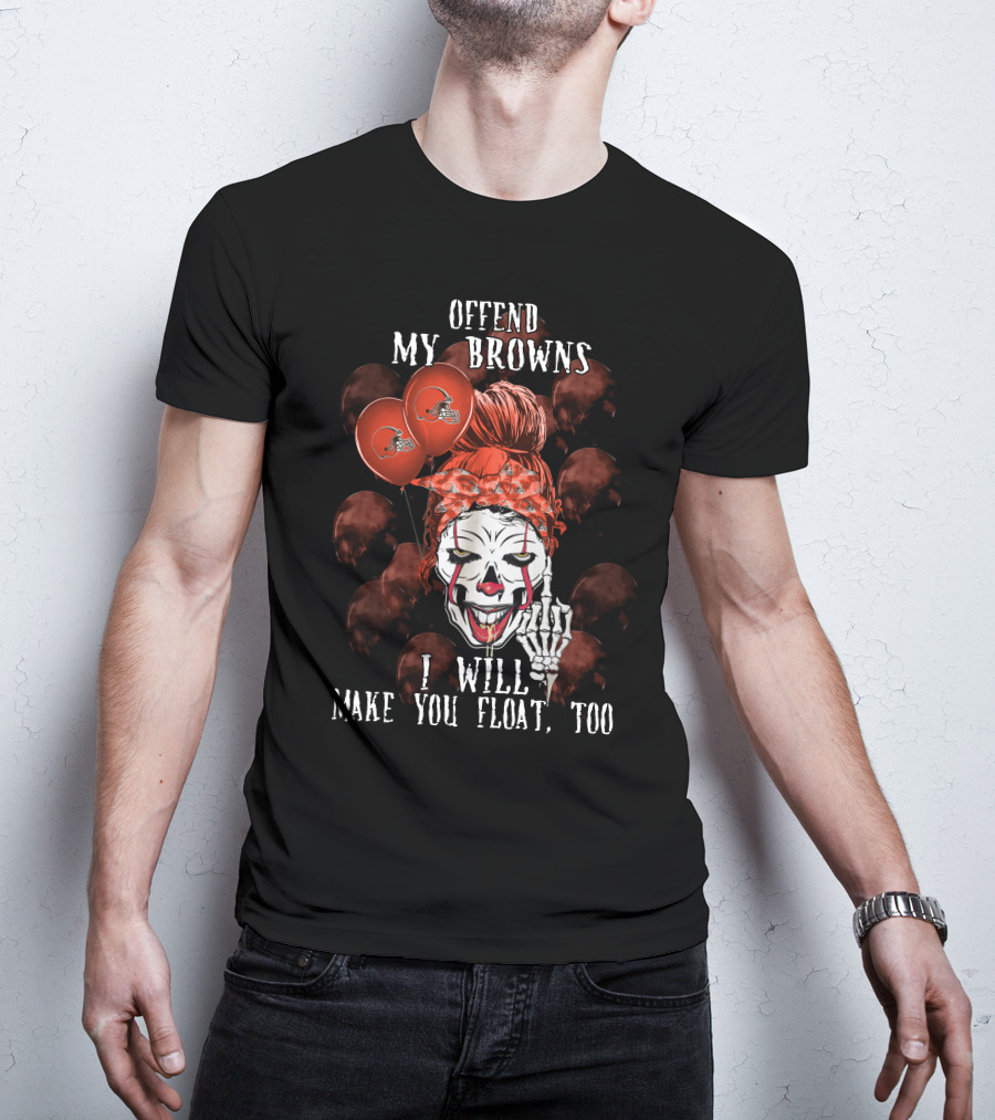 Offend My Browns I Will Make You Float Too Cleveland Browns Halloween T-Shirt