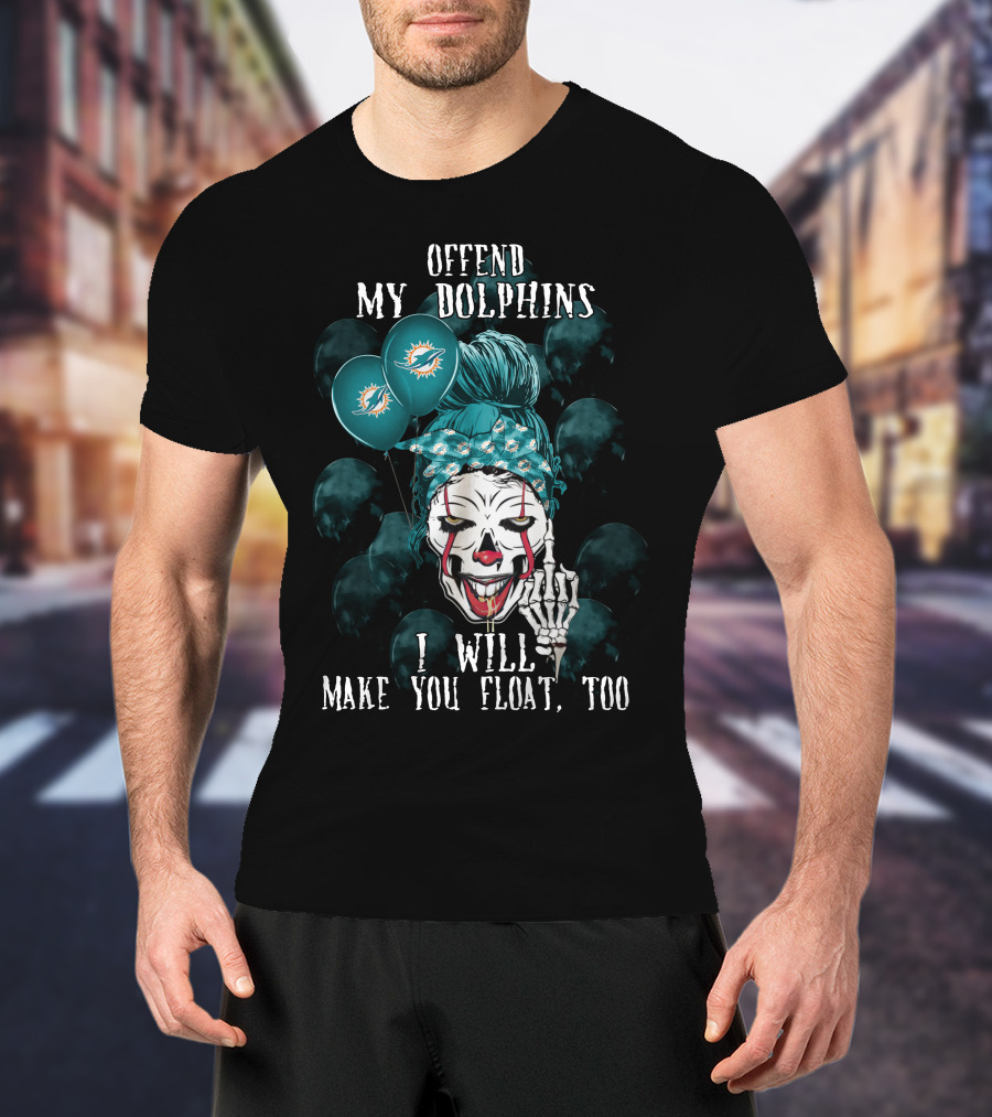 Offend My Dolphins I Will Make You Float Too Halloween 510 Miami Dolphins T-Shirt