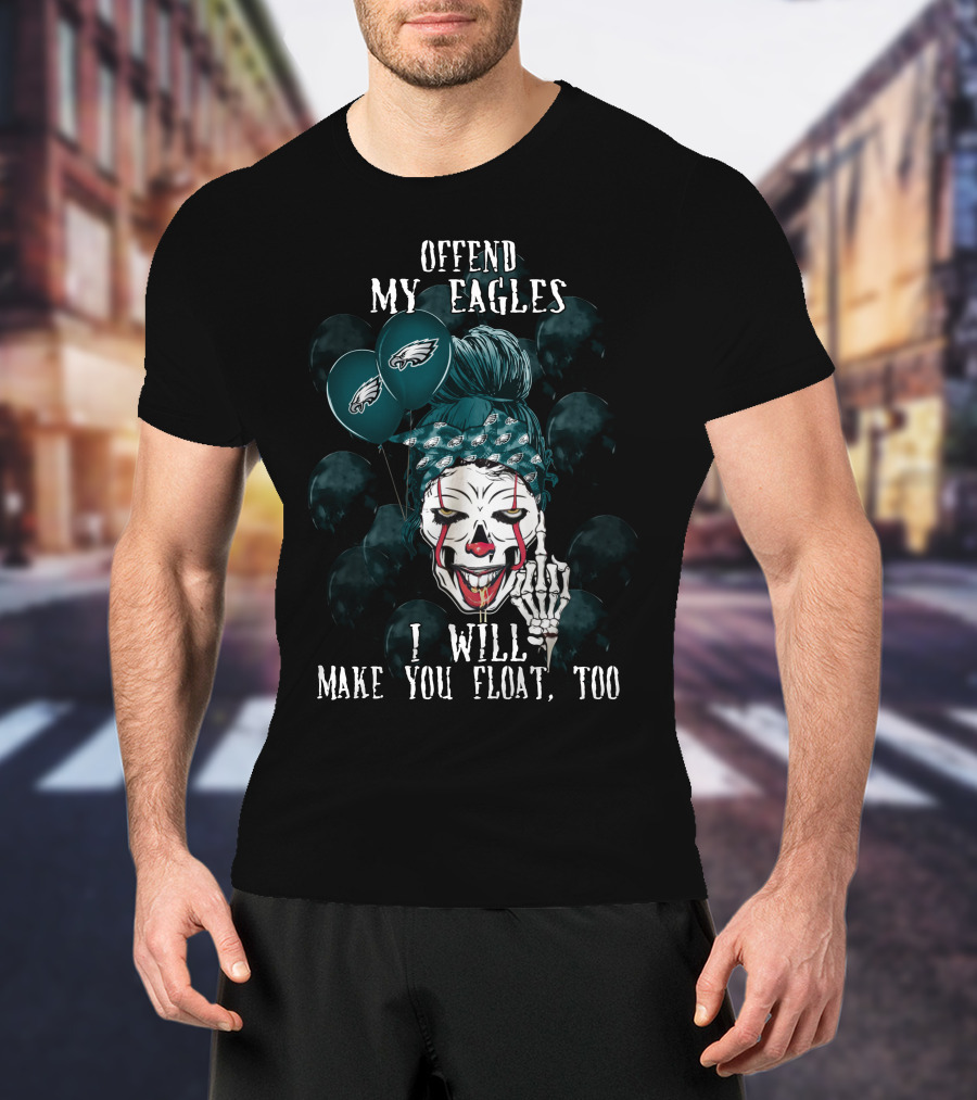Offend My Eagles I Will Make You Float Too Philadelphia Eagles Halloween Clown T-Shirt