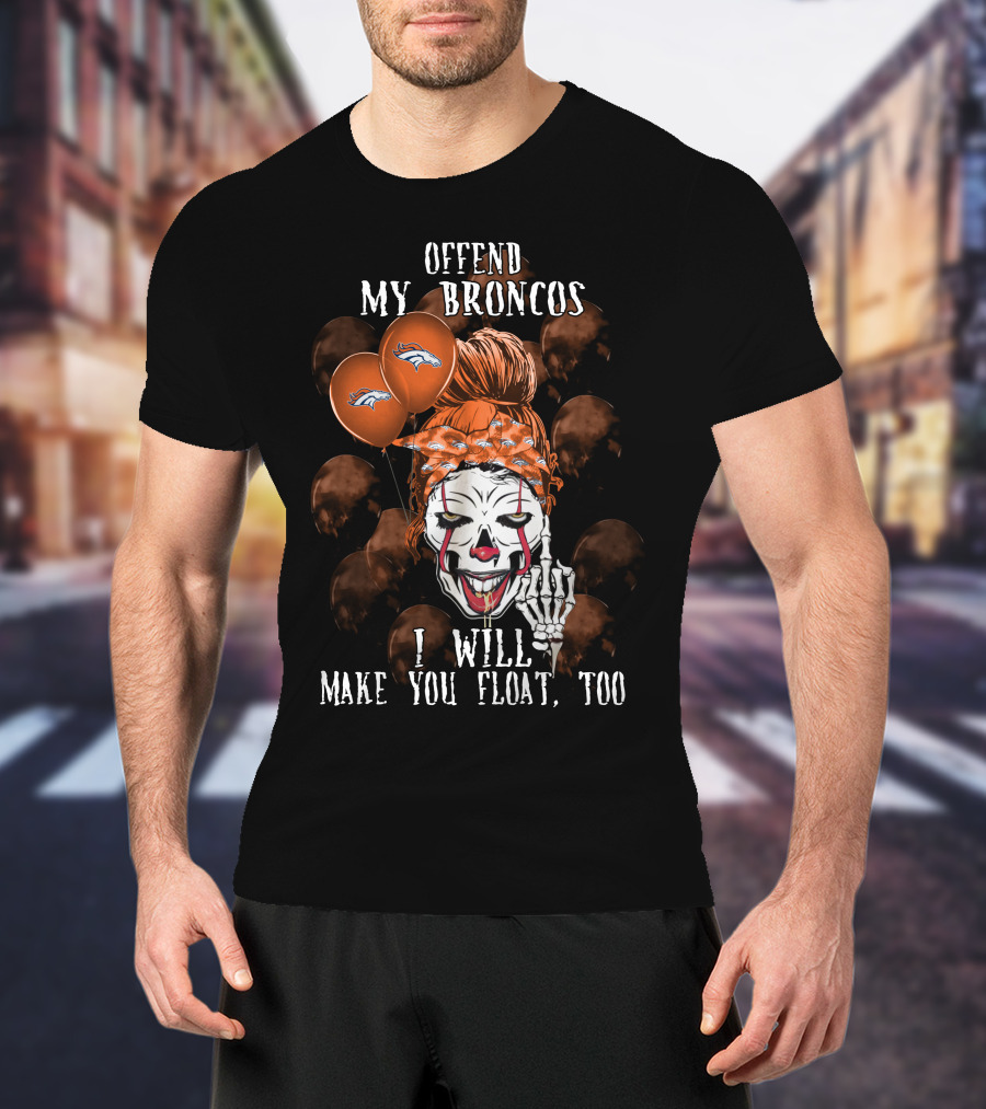 Denver Broncos Halloween Offend My Broncos I Will Make You Float Too T-Shirt