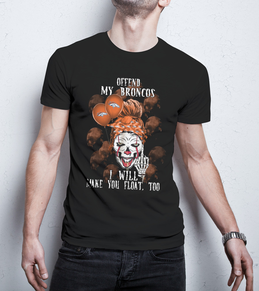 Denver Broncos Halloween Offend My Broncos I Will Make You Float Too T-Shirt