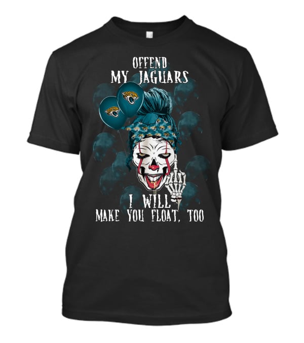 Offend My Jacksonville Jaguars I Will Make You Float Too T-Shirt