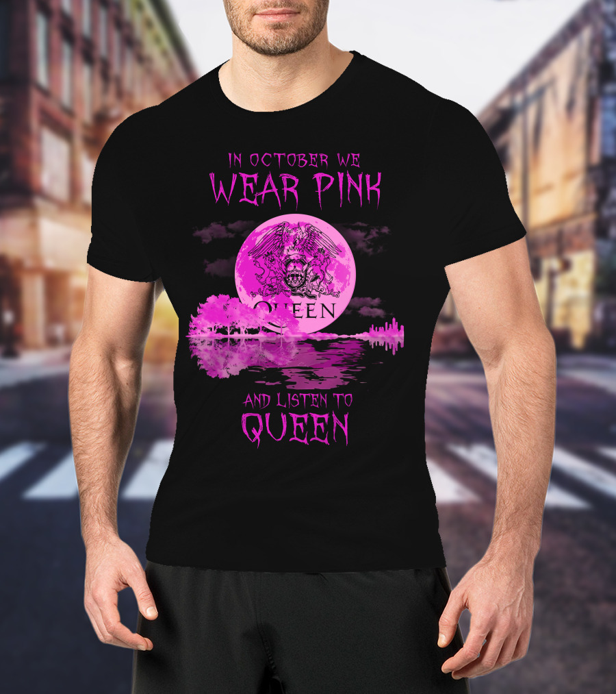 In October We Wear Pink And Listen To Queen T-Shirt