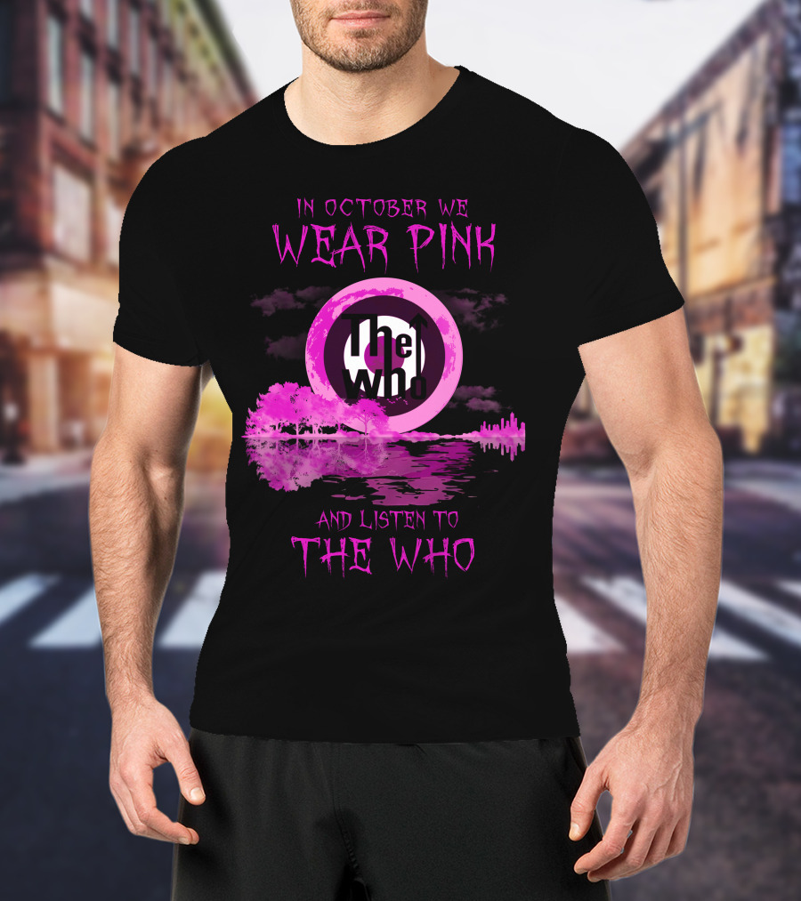 In October We Wear Pink And Listen To The Who T-Shirt