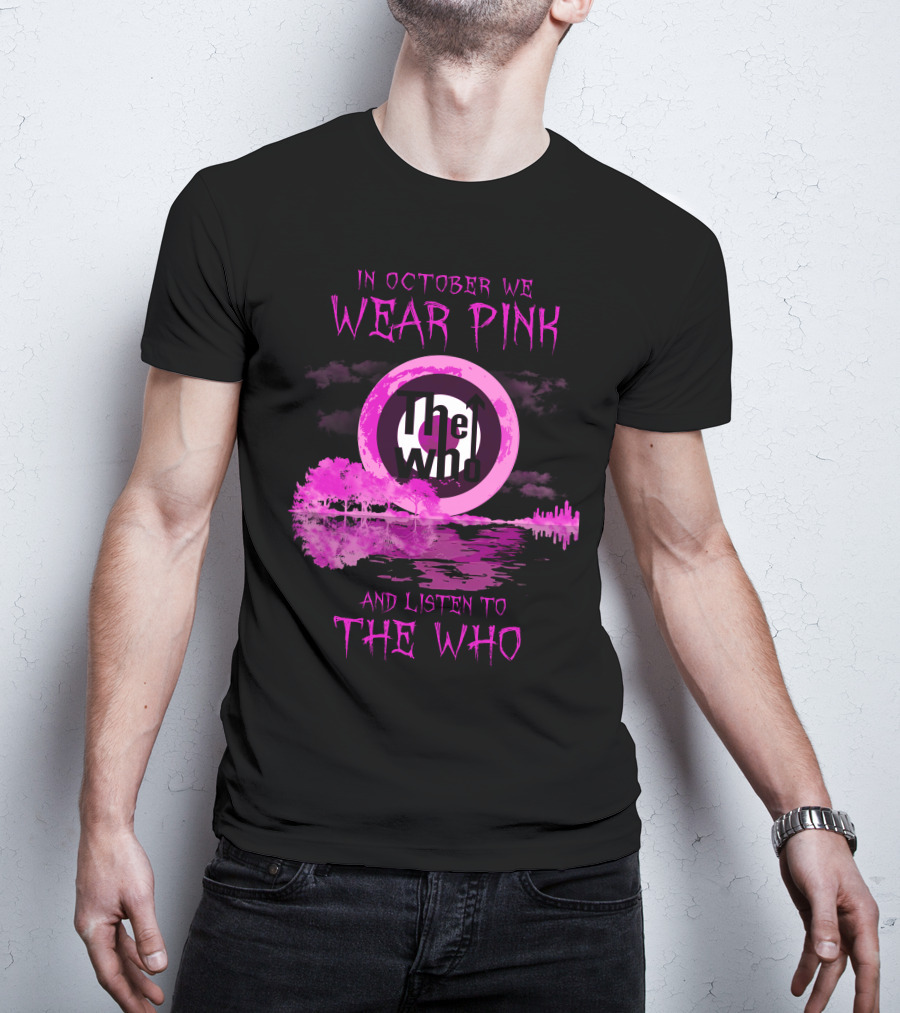 In October We Wear Pink And Listen To The Who T-Shirt