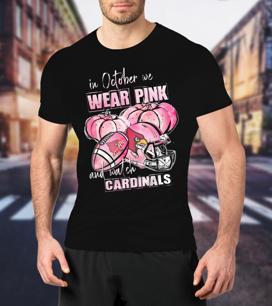 In October We Wear Pink And Watch Cardinals Football Helmets Pumpkins With Cardinals T-Shirt