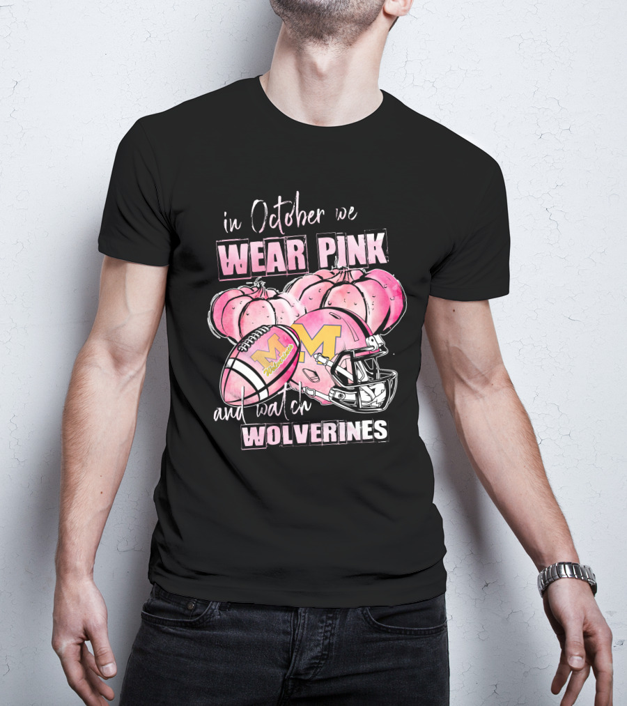 In October We Wear Pink And Watch Michigan Wolverines Football T-Shirt