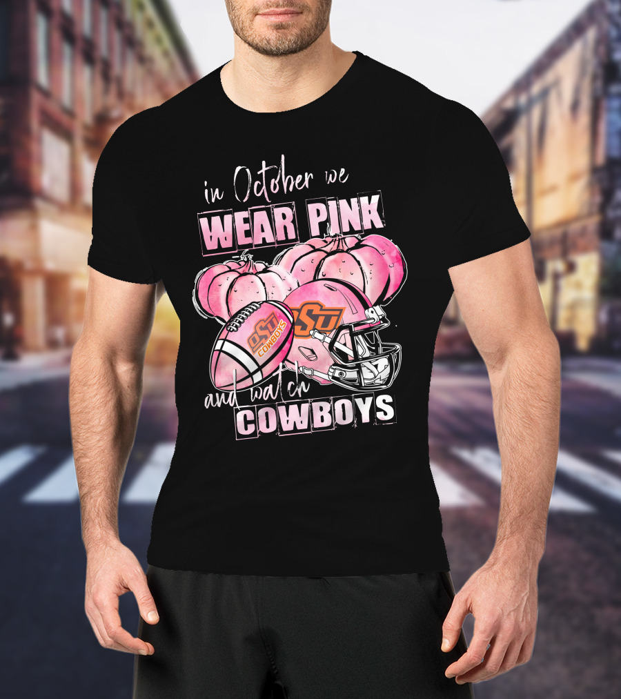 In October We Wear Pink And Watch Oklahoma State Cowboys Football T-Shirt