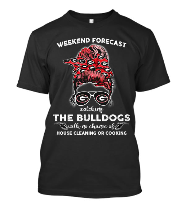 Weekend Forecast Watching The Georgia Bulldogs No Chance House Cleaning Cooking T-Shirt