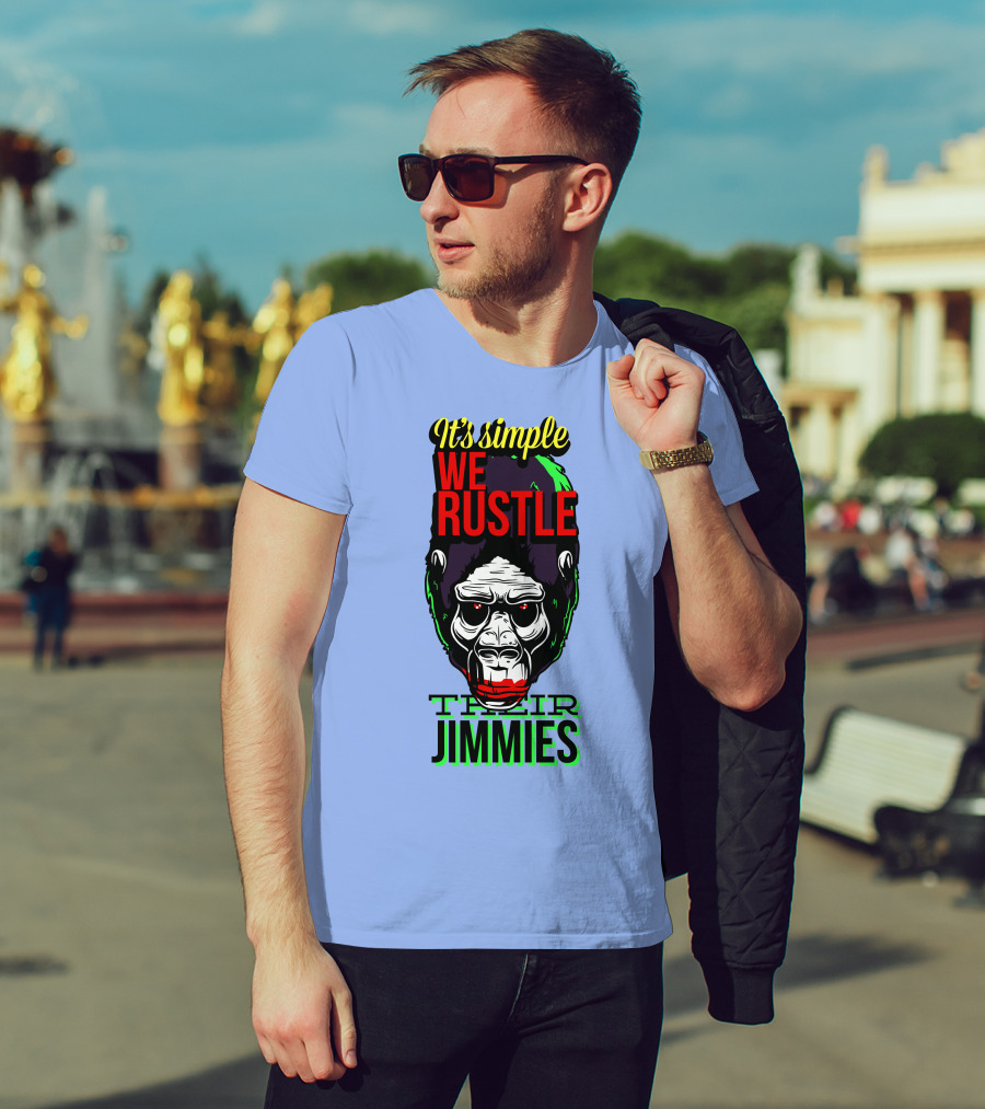 It's Simple We Rustle Their Jimmies T-Shirt