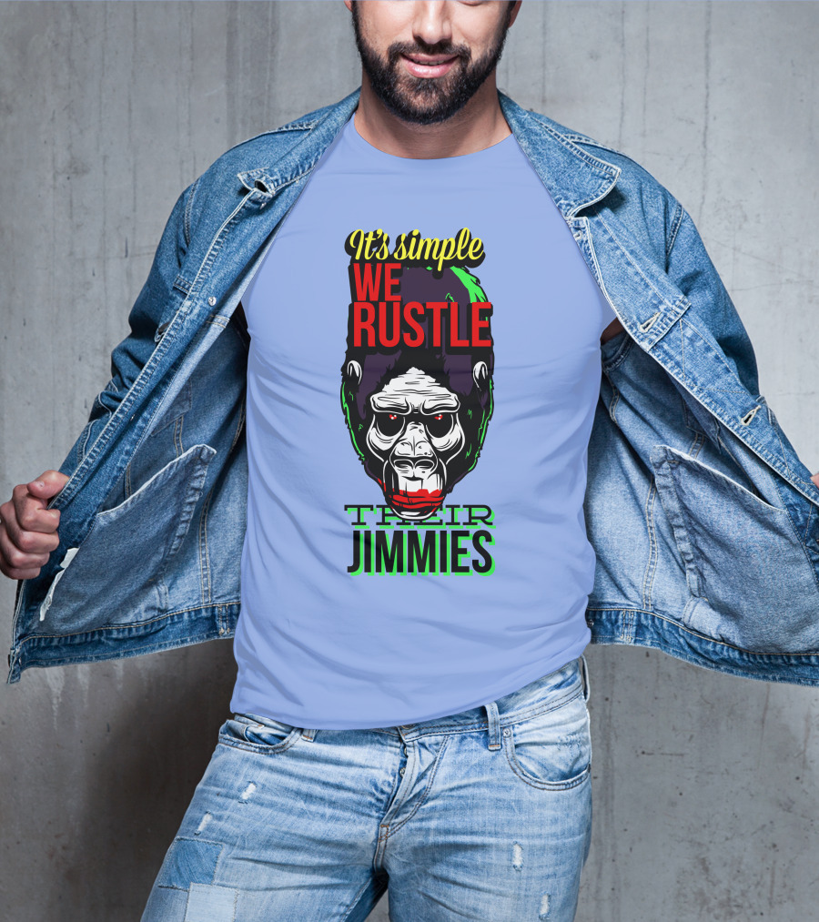 It's Simple We Rustle Their Jimmies T-Shirt