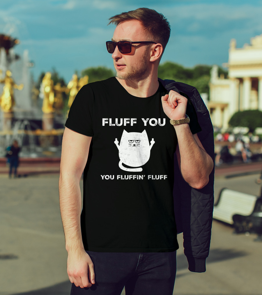 Fluff You You Fluffin' Fluff Funny Cat Kitten Middle Finger Gesture T-Shirt