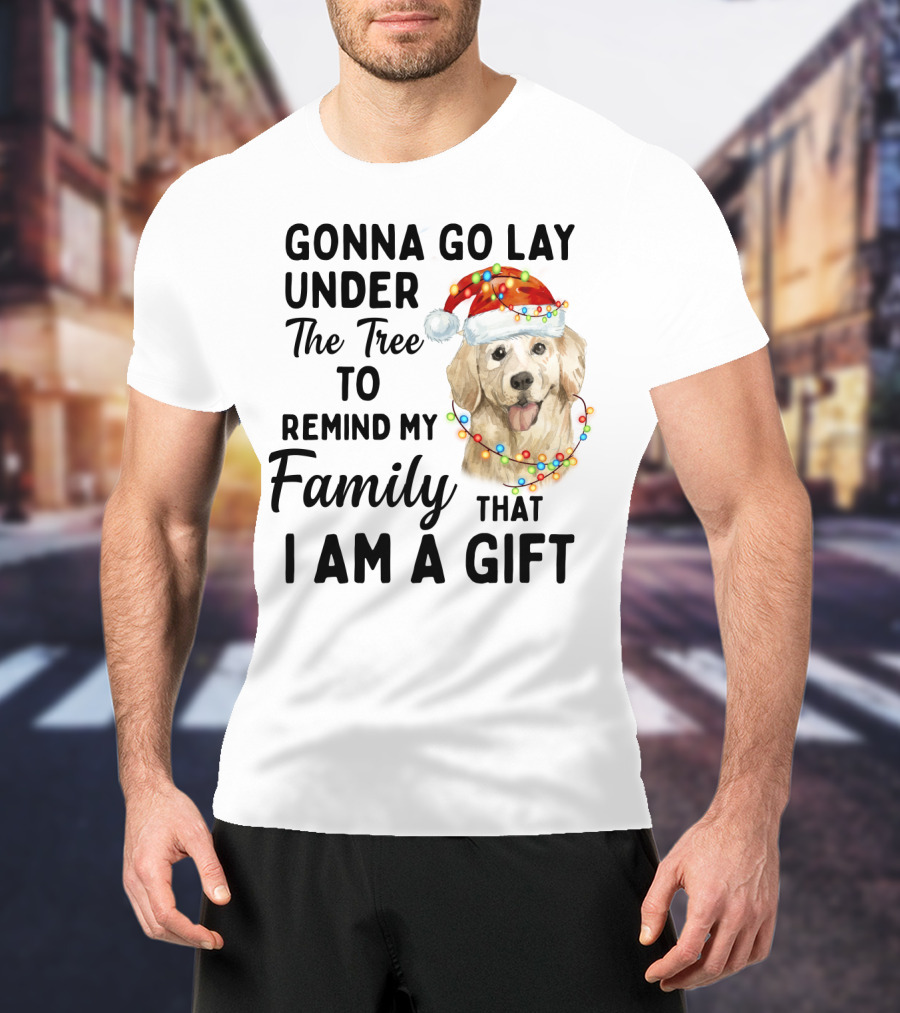 Golden Retriever Gonna Go Lay Under The Tree To Remind My Family That I Am A Gift T-Shirt
