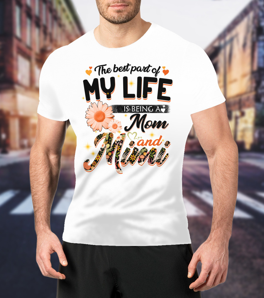 The Best Part Of My Life Is Being A Mom And Mimi T-Shirt