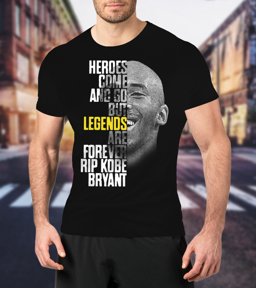 Heroes Come And Go But Legends Are Forever Rip Kobe Bryant T-Shirt