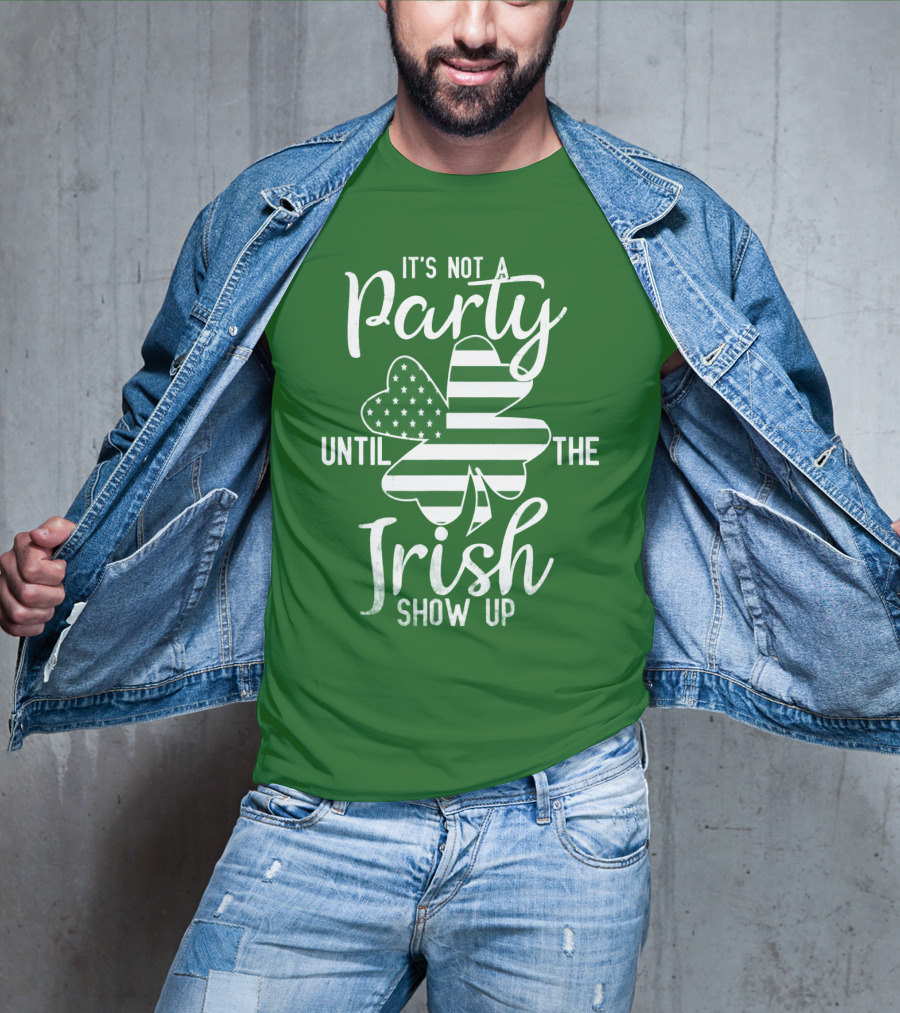 It's Not A Party Until The Irish Show Up Clover With American Flag T-Shirt