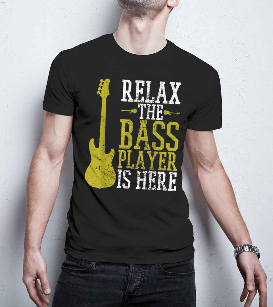 Relax The Bass Player Is Here Guitar Guitarist Rock Metal Music T-Shirt