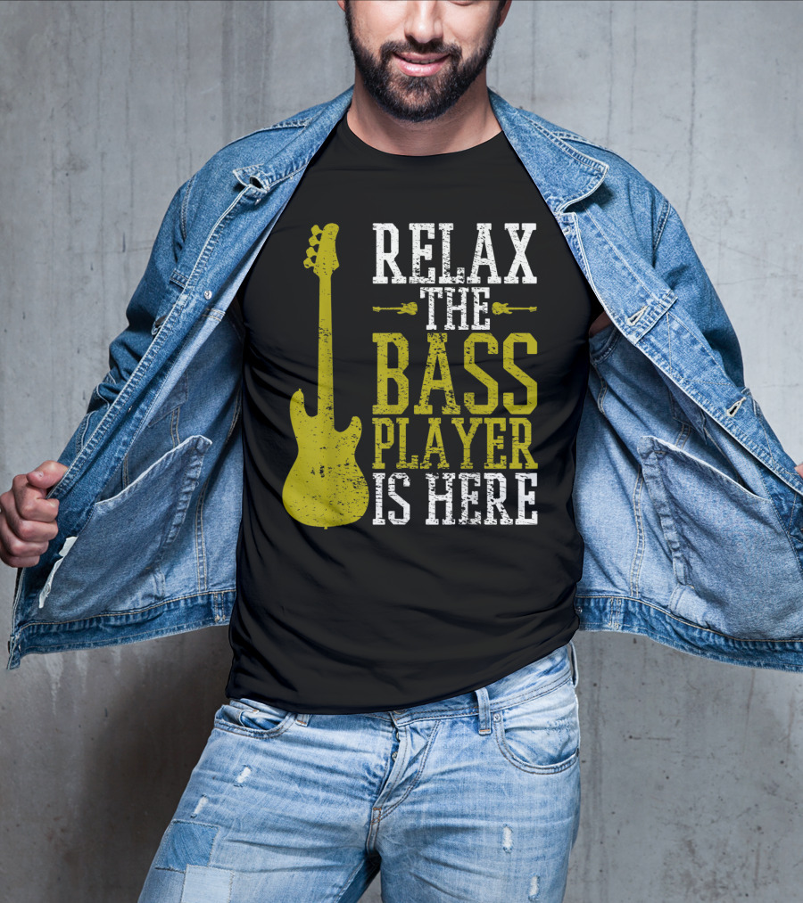 Relax The Bass Player Is Here Guitar Guitarist Rock Metal Music T-Shirt