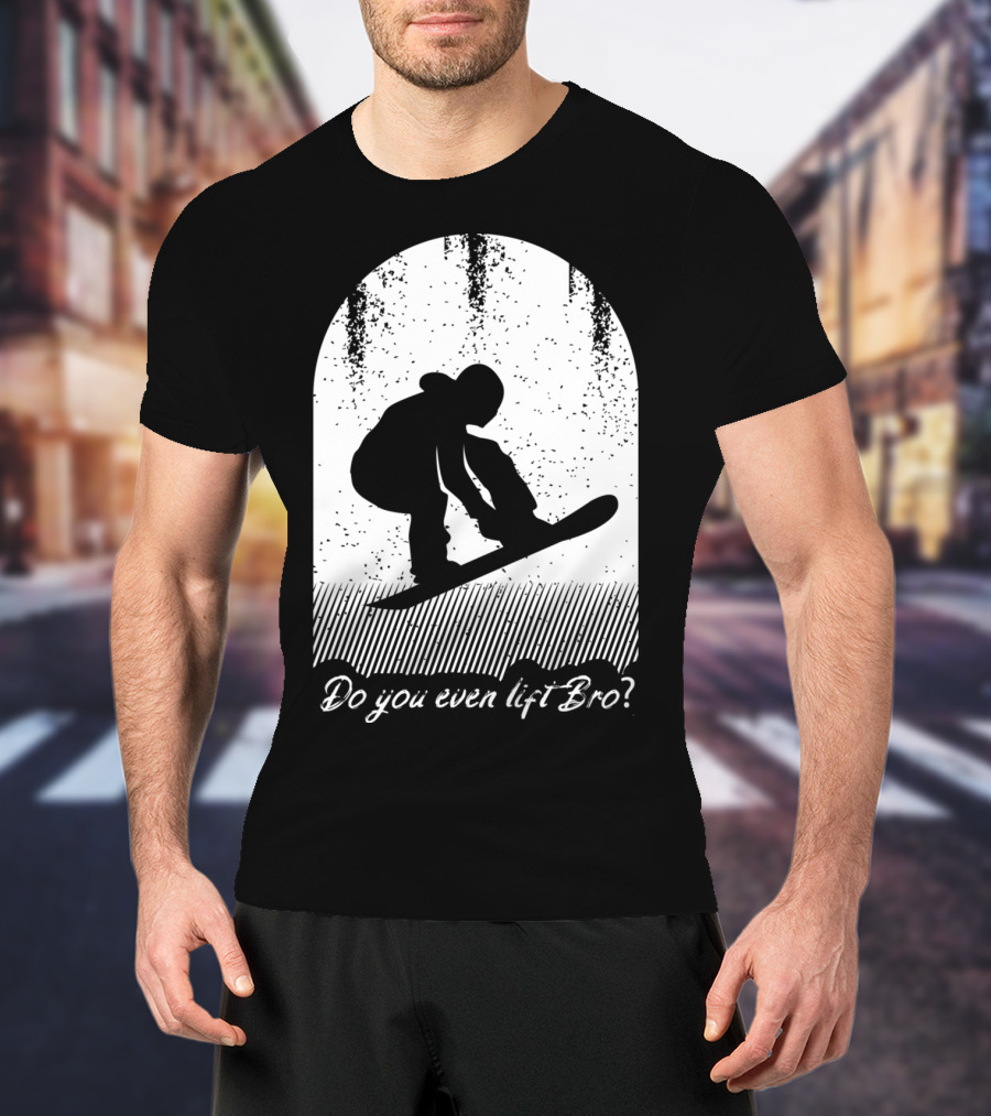 Do You Even Lift Bro Cool Snowboarding Outfit For T8 T-Shirt