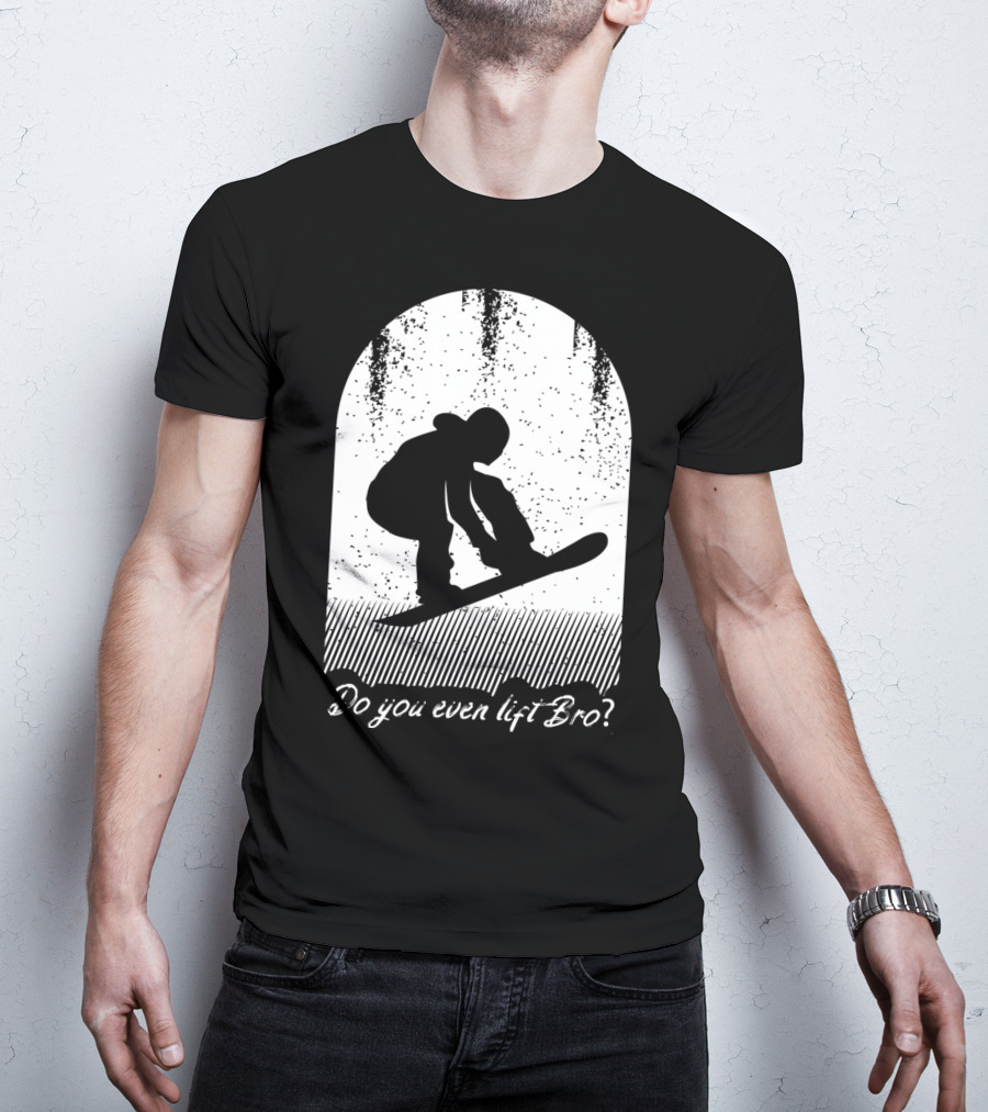 Do You Even Lift Bro Cool Snowboarding Outfit For T8 T-Shirt