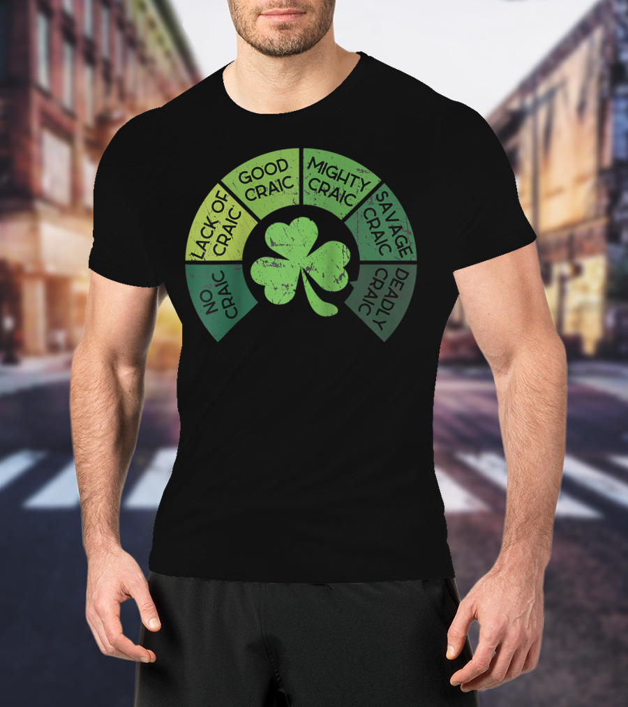 Craicometer No Craic Lack Of Craic Good Craic Mighty Craic Savage Craic Deadly Craic Saint Pattys Day Ireland Saint T-Shirt