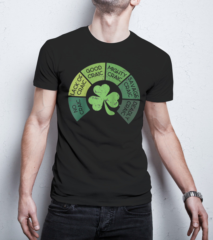Craicometer No Craic Lack Of Craic Good Craic Mighty Craic Savage Craic Deadly Craic Saint Pattys Day Ireland Saint T-Shirt