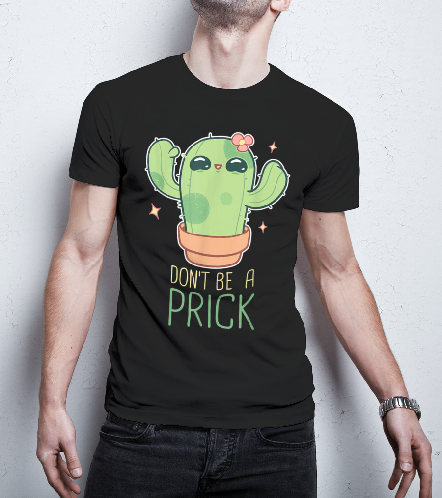 Don't Be A Prick Cute Kawaii Cactus Funny Gardening T-Shirt