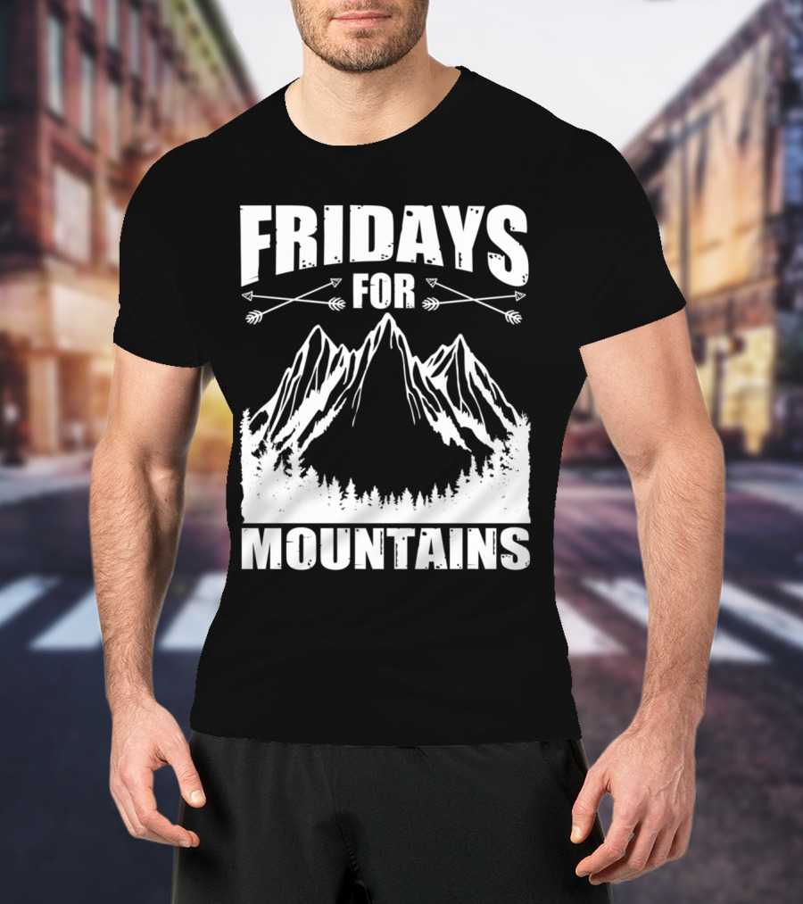 Fridays For Mountains Adventure Outdoor Nature Enthusiast T-Shirt