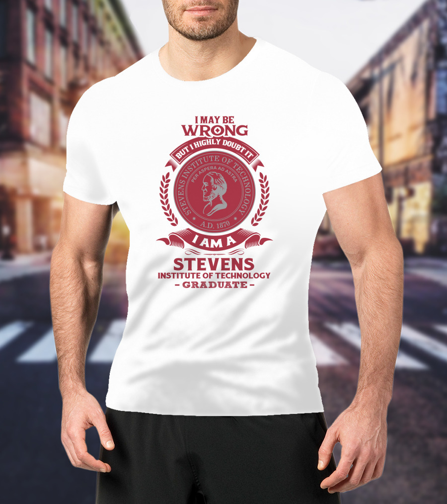 I May Be Wrong But I Highly Doubt It I Am A Stevens Institute Of Technology Graduate Per Aspera Ad Astra A.D. 1870 T-Shirt