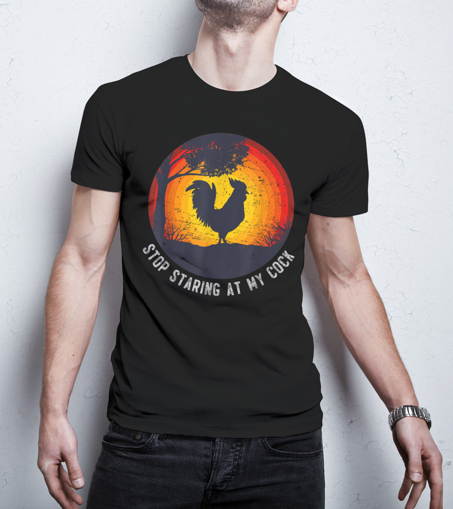 Stop Staring At My Cock Funny Farmer Chicken Farming Rooster T-Shirt