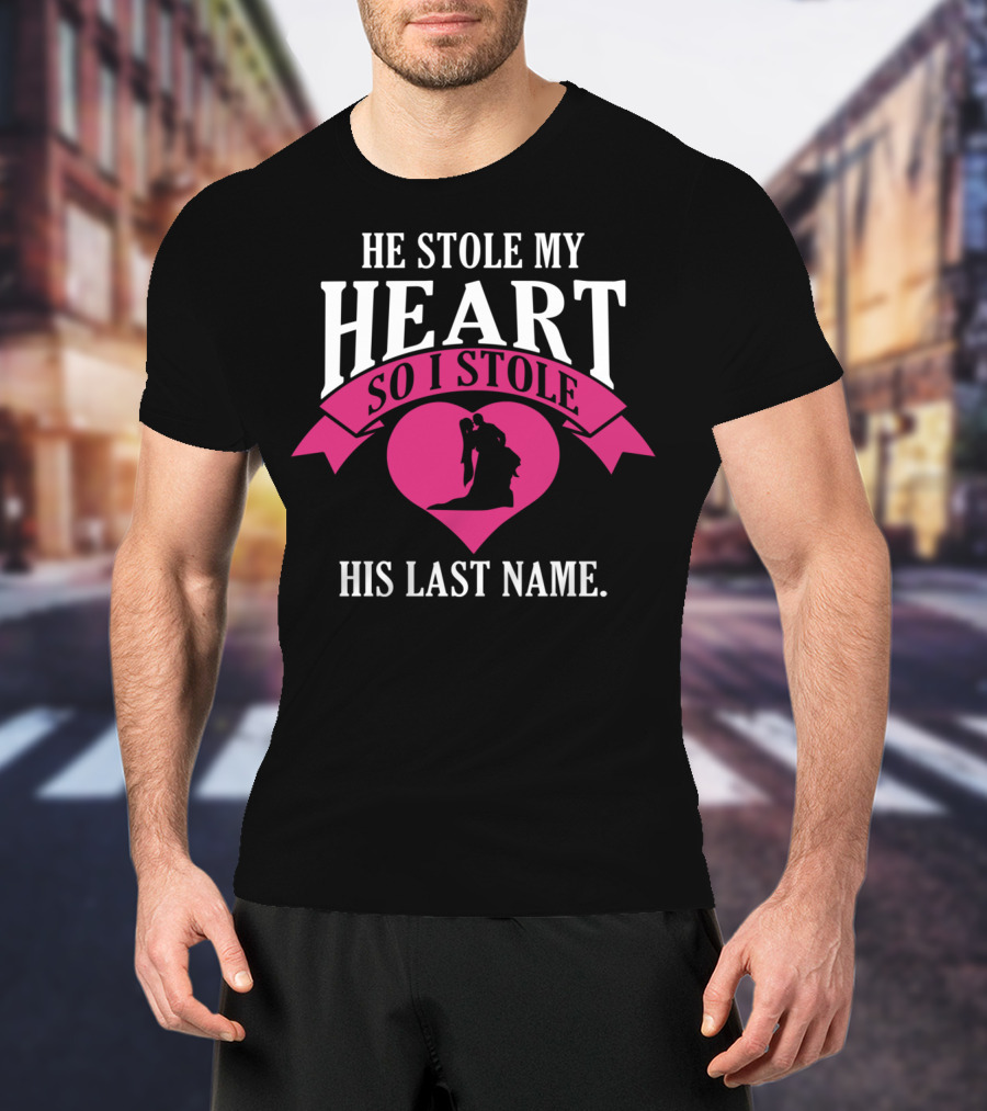 He Stole My Heart So I Stole His Last Name Funny Wedding Spouse Wife T-Shirt
