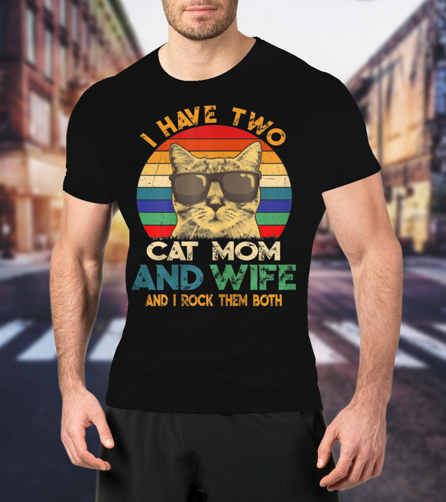 I Have Two Cat Mom And Wife And I Rock Them Both Retro Cat With Sunglasses T-Shirt