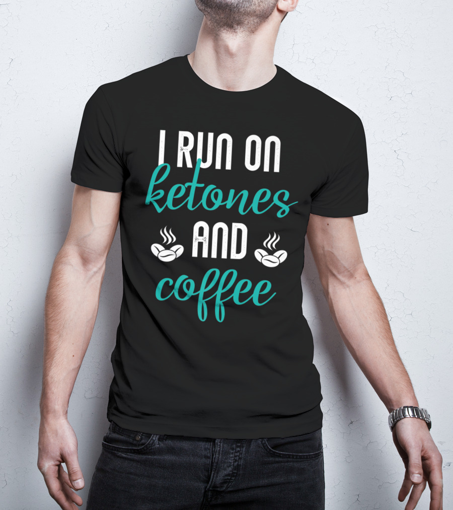 I Run On Ketones And Coffee Keto Diet Fusion T-Shirt