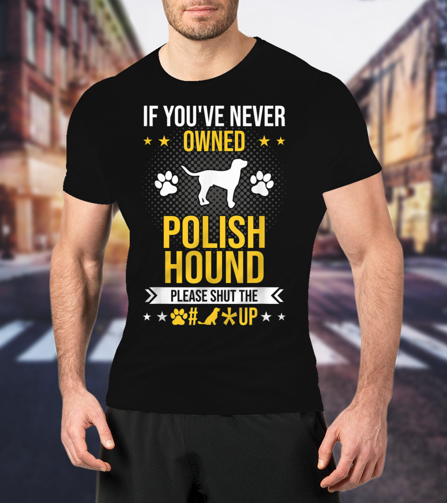 If You've Never Owned Polish Hound Please Shut The Up T-Shirt