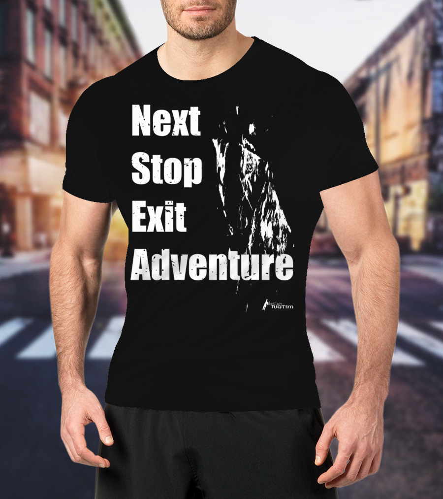 Next Stop Exit Adventure Outdoor Sport Tuatim T-Shirt