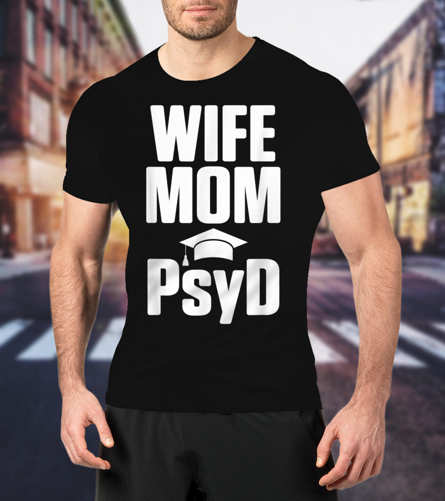 Wife Mom PsyD Doctor Of Psychology Doctorate T-Shirt