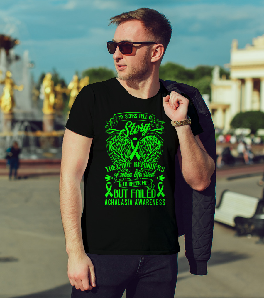 My Scars Tell A Story They Are Reminders Of When Life Tried To Break Me But Failed Achalasia Awareness T-Shirt