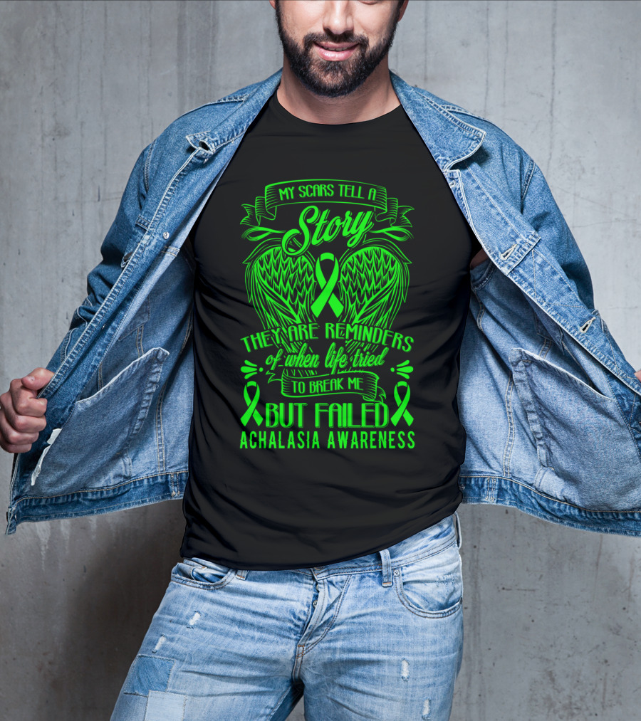 My Scars Tell A Story They Are Reminders Of When Life Tried To Break Me But Failed Achalasia Awareness T-Shirt