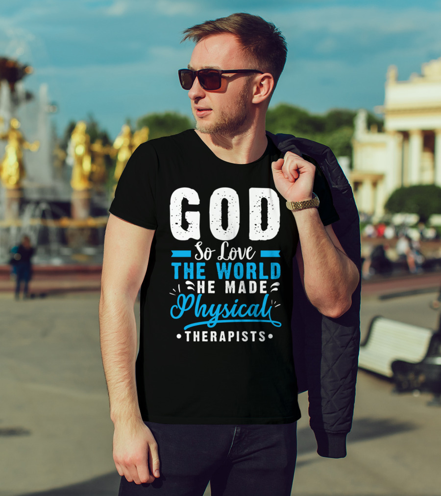 GOD So Love The World He Made Physical Therapists T-Shirt