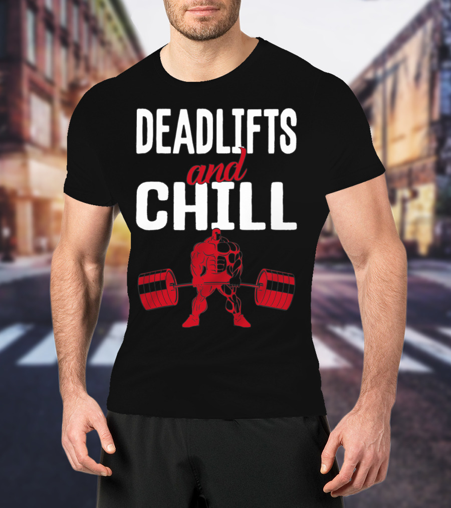 Deadlifts And Chill Fitness Weightlifting Workout Gym T-Shirt