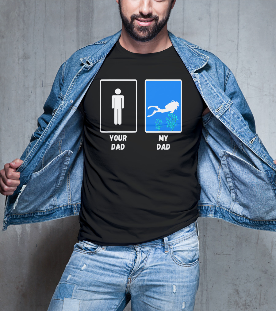 Your Dad My Dad Deep Sea Scuba Diver Dad Diving Snorkeling Dive T-Shirt